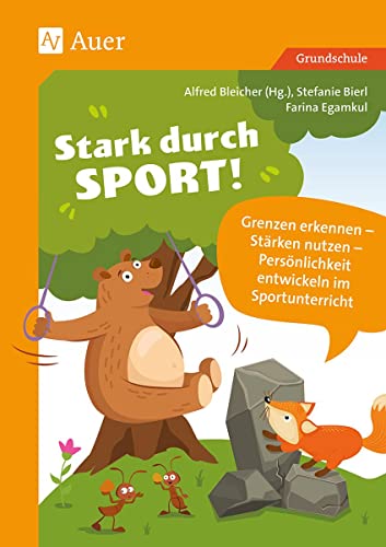 Stark durch Sport: Grenzen erkennen - Stärken nutzen - Persönlichkeit entwickeln im Sportunterricht (1. bis 4. Klasse) von Auer Verlag i.d.AAP LW